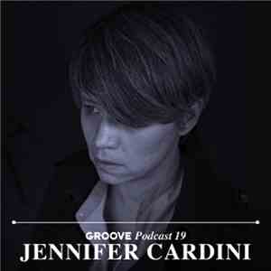 Jennifer Cardini - Groove Podcast 19