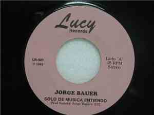 Jorge Bauer - Solo De Musica Entiendo / A Pesar De Todo