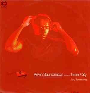 Kevin Saunderson Presents Inner City - Say Something