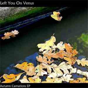 Left You On Venus - Autumn Carnations