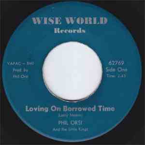 Phil Orsi And The Little Kings  - Loving On Borrowed Time / Oh My Darling