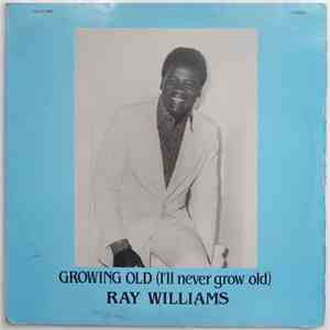 Ray Williams - Growing Old (I'll Never Grow Old)