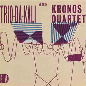 Trio Da Kali  &  Kronos Quartet - Eh Ya Ye