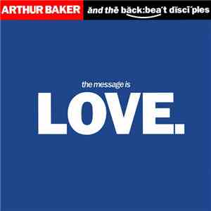 Arthur Baker And The Backbeat Disciples - The Message Is Love
