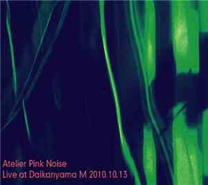 Atelier Pink Noise - Live At Daikanyama M 2010.10.13