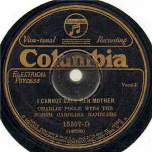 Charlie Poole With The North Carolina Ramblers - I Cannot Call Her Mother / ...