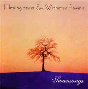 Flowing Tears & Withered Flowers - Swansongs