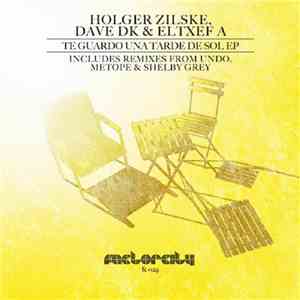 Holger Zilske, Dave DK & ELTXEF A - Te Guardo Una Tarde De Sol