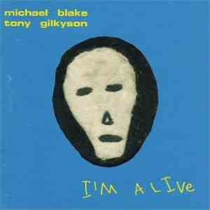 Michael Blake  / Tony Gilkyson - I'm Alive