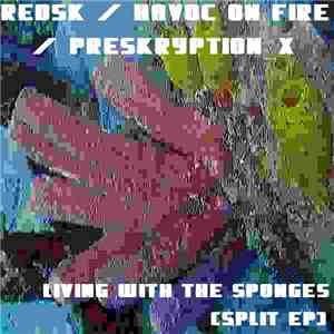 RedSK / Havoc On Fire / Preskryption_X - Living With The Sponges (Split EP)