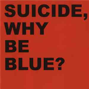 Suicide - Why Be Blue?