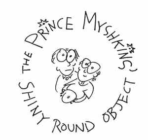 The Prince Myshkins - Shiny Round Object
