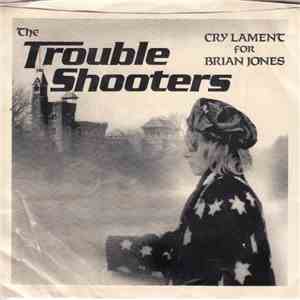 The Trouble Shooters  - Cry Lament For Brian Jones