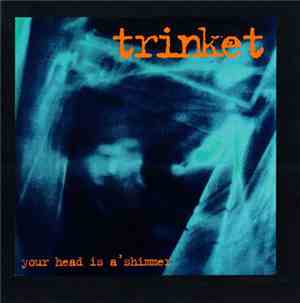Trinket - Your Head Is A'Shimmer