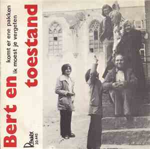 Bert En Toestand - Komt Er Ene Pakken / Ik Moest Je Vergeten