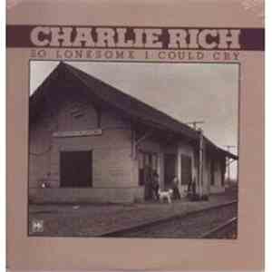 Charlie Rich - So Lonesome I Could Cry