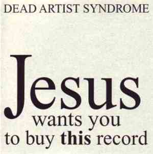 Dead Artist Syndrome - Jesus Wants You To Buy This Record