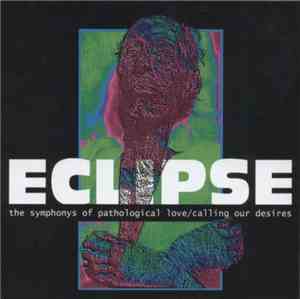 Eclipse  - The Symphonys Of Pathological Love/Calling Our Desires