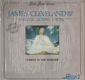 James Cleveland And The Angelic Gospel Choir - Christ Is The Answer
