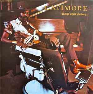 Latimore  - It Ain't Where You Been... It's Where You're Goin'