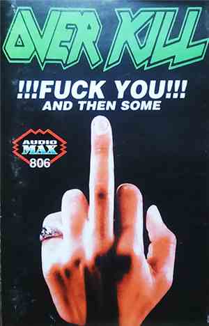 Overkill - Fuck You And Then Some