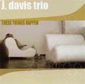 The J. Davis Trio - These Things Happen