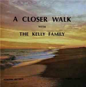 The Kelly Family  - A Closer Walk