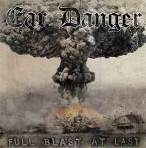 Ear Danger - Full Blast At Last