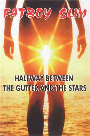 Fatboy Slim - Halfway Between The Gutter And The Stars