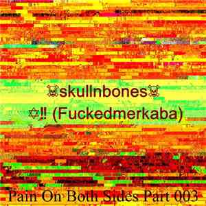 ☠skullnbones☠ / ✡‼ (Fuckedmerkaba) - Pain On Both Sides Part 003