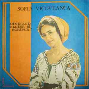 Sofia Vicoveanca - Cînd Aud Fluier Si Scripcă