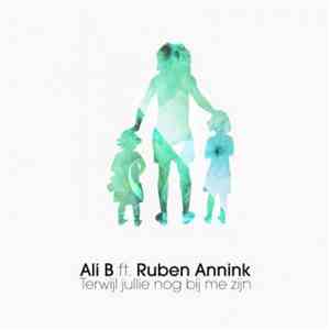 Ali B , Ruben Annink - Terwijl Jullie Nog Bij Me Zijn