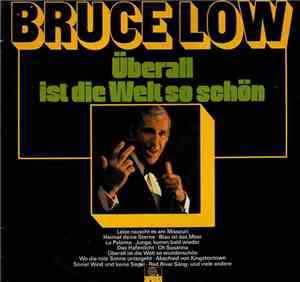 Bruce Low - Überall Ist Die Welt So Schön