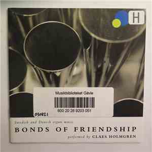 Claes Holmgren - Bonds Of Friendship: Swedish And Danish Organ Music
