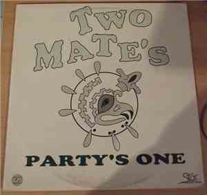 Two Mate's - Party's One