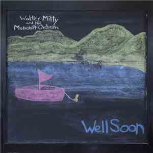 Walter Mitty And His Makeshift Orchestra - Well Soon