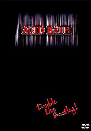 Acid Bath - Double Live Bootleg!