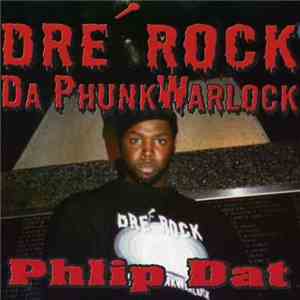 Dre Rock Da PhunkWarlock - Phlip Dat