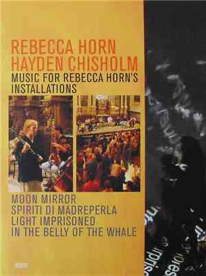 Rebecca Horn, Hayden Chisholm - Music For Rebecca Horn's Installations