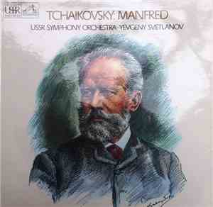Tchaikovsky : USSR Symphony Orchestra · Yevgeny Svetlanov - Manfred