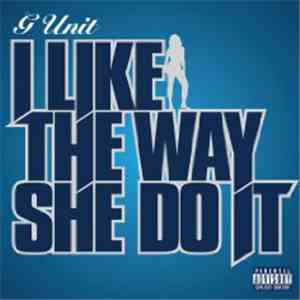 G Unit - I Like The Way She Do It