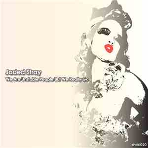 Jaded Stray - We Are Unstable People But We Really Go