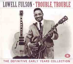 Lowell Fulson - Trouble, Trouble