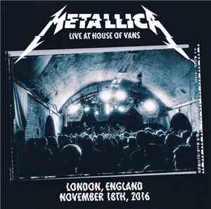 Metallica - Live At House Of Vans London, England November 18th, 2016