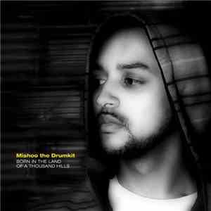 Mishoo The Drumkit - Born In The Land Of A Thousand Hills