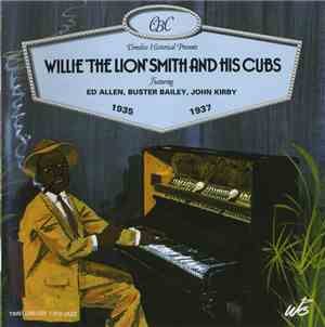 Willie 'The Lion' Smith And His Cubs Featuring Ed Allen, Buster Bailey, Joh ...