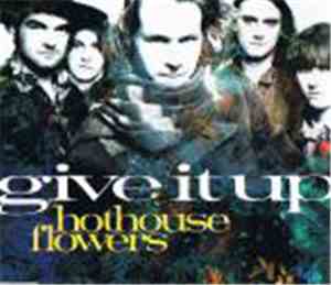 Hothouse Flowers - Give It Up