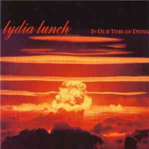 Lydia Lunch - In Our Time Of Dying