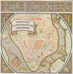 Nile Rodgers - Adventures In The Land Of The Good Groove