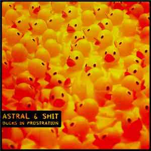 Astral & Shit - Ducks In Prostration